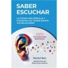 Saber escuchar: La forma m&aacute;s sencilla y poderosa de transformar tus relaciones