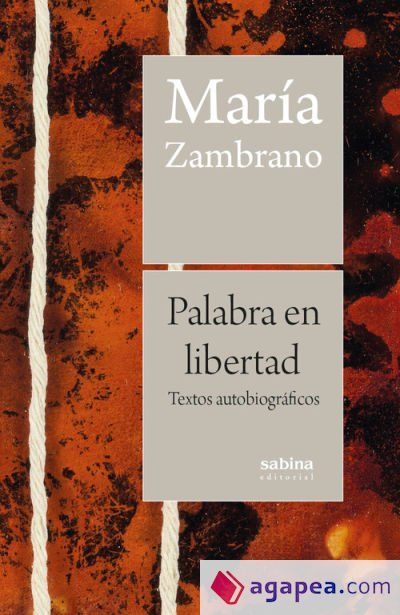 Palabra en libertad: Textos autobiogr&aacute;ficos