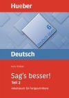 Sag`s besser! Teil 2. Arbeitsbuch f&uuml;r Fortgeschrittene