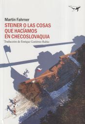 Portada de Steiner o las cosas que hacíamos en Checoslovaquia