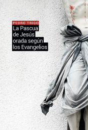 Portada de LA PASCUA DE JESÚS ORADA SEGÚN LOS EVANGELIOS