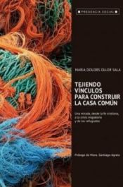 Portada de TEJIENDO VINCULOS PARA CONSTRUIR LA CASA COMÚN. UNA MIRADA DESDE LA FE CRISTIANA, A LA CRISIS MIGRATORIA Y DE LOS REFUGIADOS