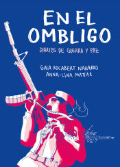 Portada de En el ombligo. Diarios de guerra y paz en Colombia