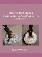 Portada de How To Knit Beads: Instructions And Patterns Included (Ebook)