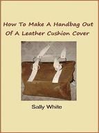 Portada de How To Make A Handbag Out Of A Leather Cushion Cover (Ebook)