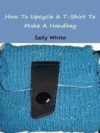 Portada de How To Upcycle A T-Shirt To Make A Handbag (Ebook)