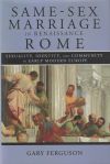 Same-Sex Marriage in Renaissance Rome: Sexuality, Identity, and Community in Early Modern Europe