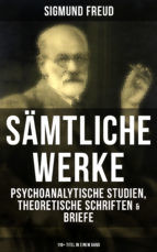 Portada de Sämtliche Werke: Psychoanalytische Studien, Theoretische Schriften & Briefe (110+ Titel in einem Band) (Ebook)