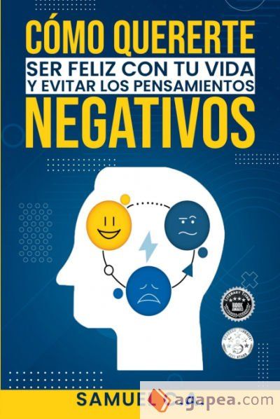 Cómo quererte, ser feliz con tu vida y evitar los pensamientos negativos Cómo quererte, ser feliz con tu vida y evitar los pensamientos negativos