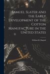 Samuel Slater and the Early Development of the Cotton Manufacture in the United States