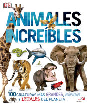 Portada de Animales increíbles: Las 100 criaturas más grandes, rápidas y letales del planeta