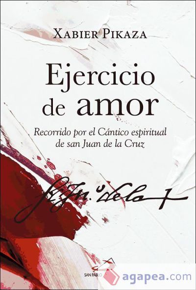 Ejercicio de amor : recorrido por el Cántico espiritual de san Juan de la Cruz Ejercicio de amor : recorrido por el Cántico espiritual de san Juan de la Cruz