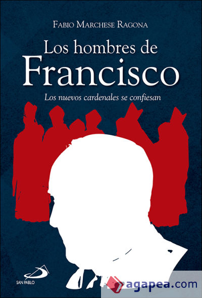 Los hombres de Francisco: Los nuevos cardenales se confiesan