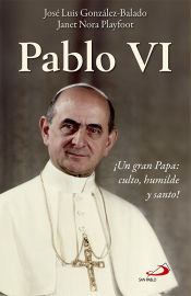 Portada de Pablo VI : ¡Un gran Papa, culto, humilde y santo!