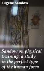 Portada de Sandow on physical training: a study in the perfect type of the human form (Ebook)