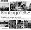 Santiago 1858 : las fotos más antiguas de Galicia