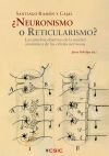 Santiago Ramón y Cajal ¿Neuronismo o Reticularismo?