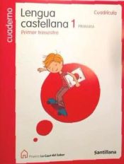 Portada de CUADERNO LENGUA CASTELLANA 1 PRIMARIA PRIMER TRIMESTRE CUADRICULA LA CASA DEL SABER SANTILLANA