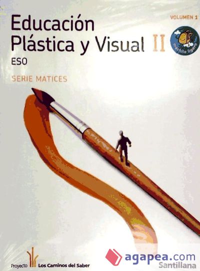 EDUCACION PLASTICA Y VISUAL MATICES II 2/3 ESO M LIGERA LOS CAMINOS DEL SABER