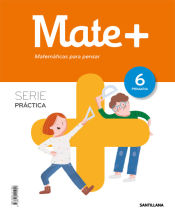 Portada de MATE+ MATEMATICAS PARA PENSAR SERIE PRACTICA 6 PRIMARIA