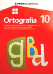 Portada de Ortografía 10: Palabras terminadas en z y en d, palabras con g y b ante consonante, signos de puntuación, la tilde en palabras compuestas, uso de la x