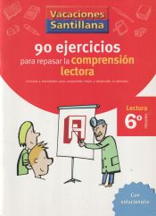 Portada de VACACIONES SANTILLANA 6 PRIMARIA. 90 EJERCICIOS PARA MEJORAR LA COMPRENSION LECTORA