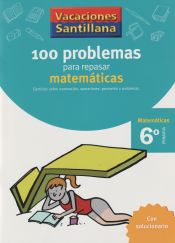 VACACIONES SANTILLANA 6º PRIMARIA. 100 PROBLEMAS PARA REPASAR ...