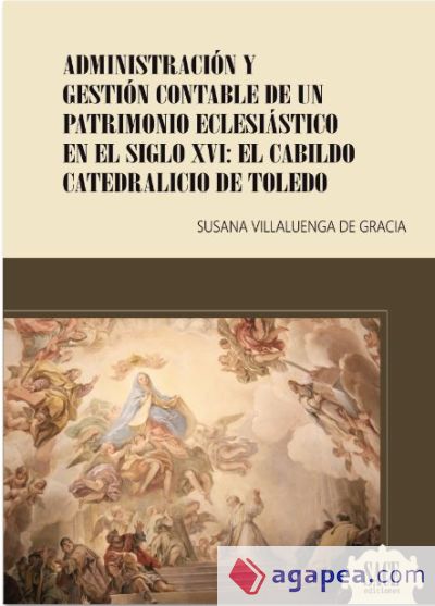 Administración y gestión contable de un patrimonio eclesiástico en el Siglo XVI: El Cabildo Catedralicio de Toledo