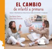 Portada de EL CAMBIO DE INFANTIL A PRIMARIA: IDEAS Y PROPUESTAS PRÁCTICAS PARA DOCENTES Y FAMILIAS