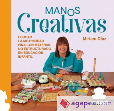 MANOS CREATIVAS: EDUCAR LA MOTRICIDAD FINA CON MATERIAL NO ESTRUCTURADO EN EDUCACIÓN INFANTIL