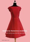 Sastrería femenina moderna: Guía básica para diseñar patrones