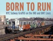 Portada de Born to Run: NYC Subway Graffiti on the Ind and Bmt Lines