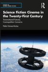 Science Fiction Cinema in the Twenty-First Century: Transnational Futures, Cosmopolitan Concerns