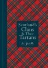 Scotland's Clans & Their Tartans: The Histories and Origins of the Clans and Their Tartan Plaids