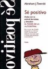 SÉ POSITIVO. Acaba con tu actitud derrotista y descubre el poder de la autoestima