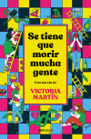 Se Tiene Que Morir Mucha Gente (edición Limitada) De Victoria Martín
