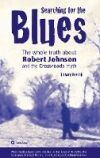 Searching for the Blues: The whole truth about Robert Johnson and the Crossroads myth