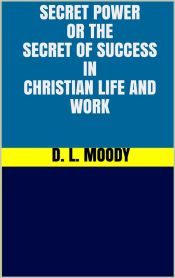 Secret Power - or the Secret of Success in Christian Life and Work (Ebook)