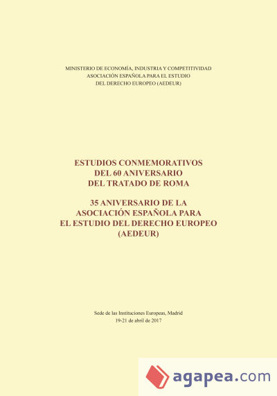 Estudios conmemorativos del 60 aniversario del Tratado de Roma. 35 aniversario de la Asociación Española para el Estudio del Derecho Europeo (AEDEUR)