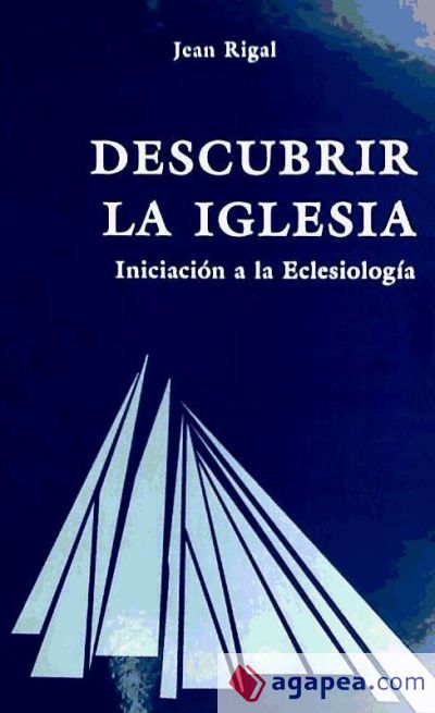 Descubrir la Iglesia : iniciaci&oacute;n a la eclesiolog&iacute;a