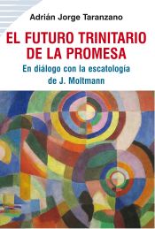 Portada de EL FUTURO TRINITARIO DE LA PROMESA: En diálogo con la escatología de J. Moltmann
