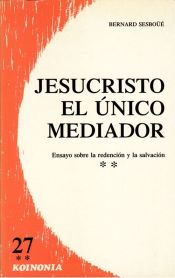 Portada de Jesucristo, el único mediador: ensayo sobre la redención y la salvación. T. 2: El relato de la salvación