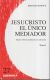 Portada de Jesucristo el único mediador. vol. I, de Bernard Sesboüé