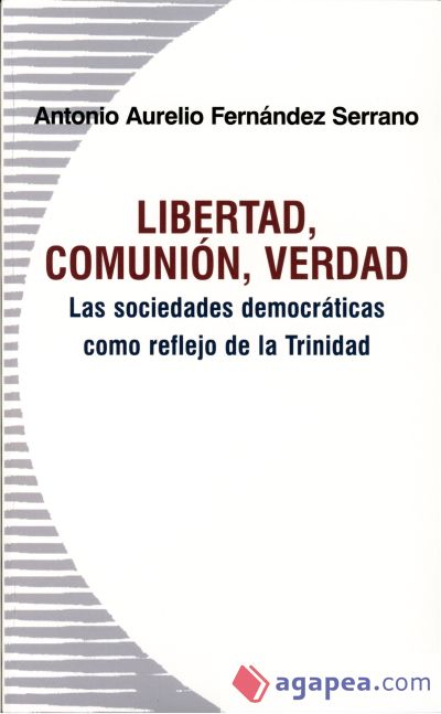 Libertad, comunión, verdad : las sociedades democráticas como reflejo de la Trinidad