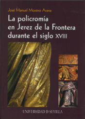 Portada de La policromía en Jerez de la Frontera durante el siglo XVIII