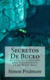 Secretos de Buceo: La Guia del Conocedor Para Transformarte En Un Mejor Buzo