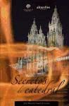 Secretos de catedral : la basílica de Santiago a través de los tiempos y espacios