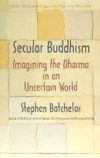 Secular Buddhism: Imagining the Dharma in an Uncertain World