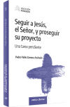 Seguir a Jesús, el Señor, y proseguir su proyecto