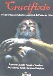 Portada de Crucifixio : una investigación sobre los enigmas de la pasión de Cristo